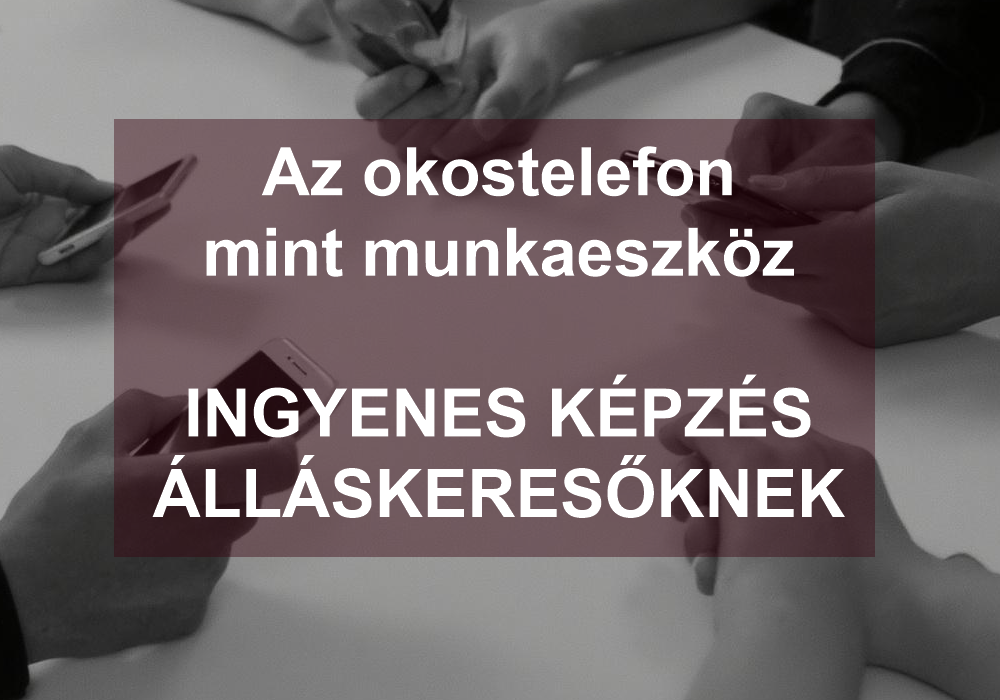 Ingyenes képzés álláskeresőkenk az okostelefon munkaeszközként való használatáról