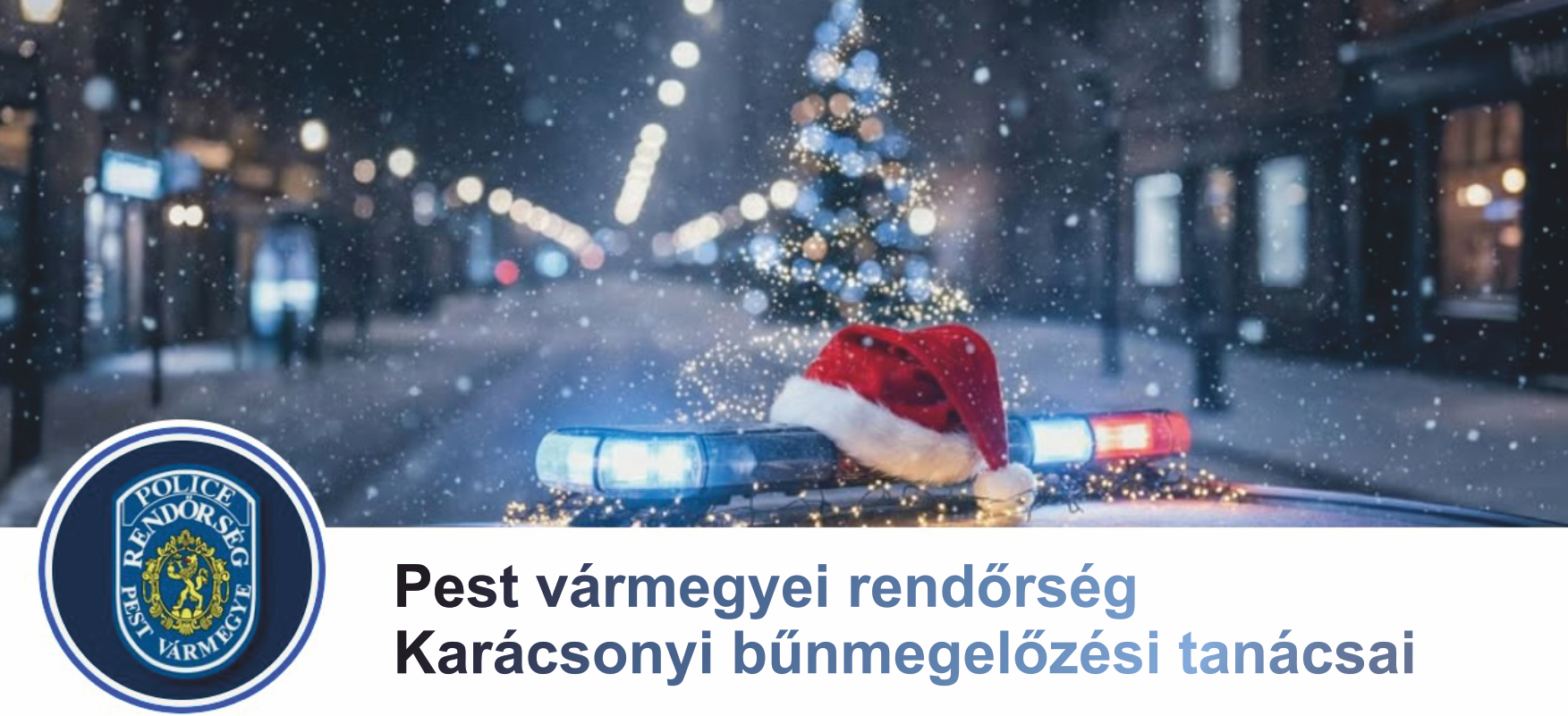 A Pest vármegyei rendőrség karácsonyi bűnmegelőzési tanácsai
