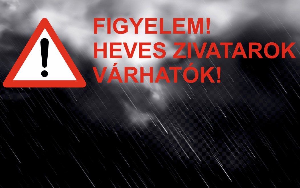 FIGYELEM! NARANCSSÁRGA RIASZTÁS – HEVES ZIVATAROK VÁRHATÓK!
